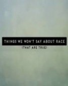 poster_things-we-wont-say-about-race-that-are-true_tt4508300.jpg Free Download